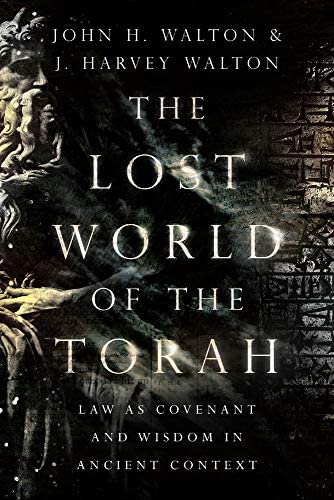 The Lost World of the Torah: Law as Covenant and Wisdom in Ancient Context